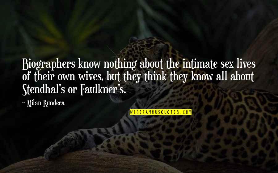 Stress Related Quotes By Milan Kundera: Biographers know nothing about the intimate sex lives