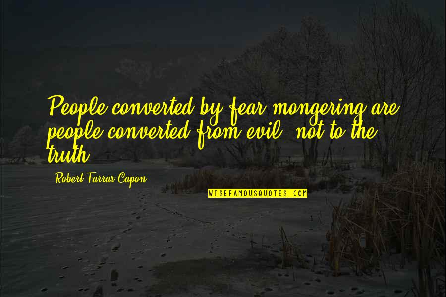 Stress Related Quotes By Robert Farrar Capon: People converted by fear-mongering are people converted from Stress Related Quotes By Robert Farrar Capon: People converted by fear-mongering are people converted from