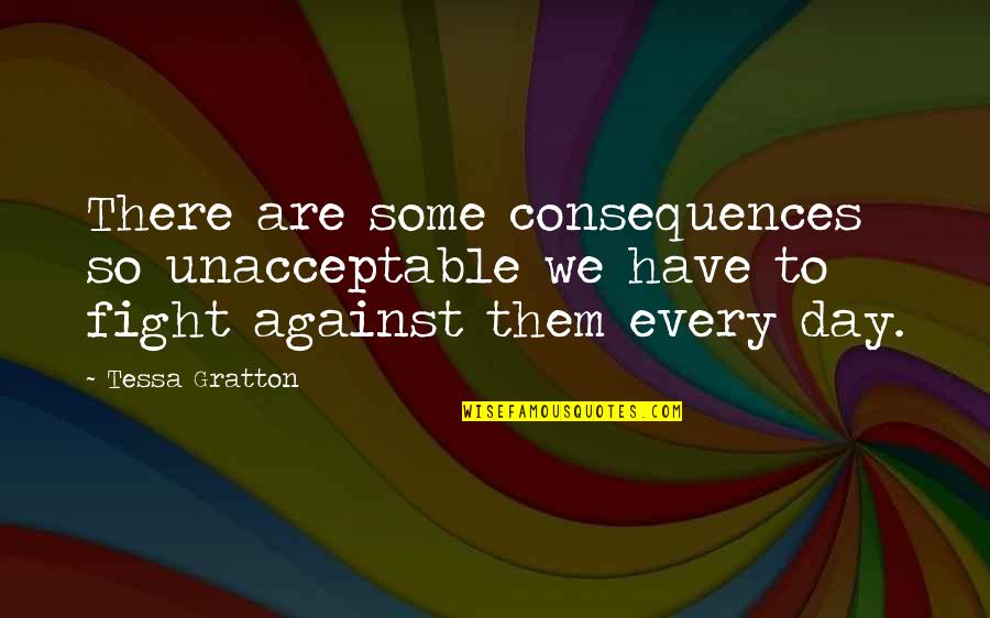 Stress Relief Gym Quotes By Tessa Gratton: There are some consequences so unacceptable we have Stress Relief Gym Quotes By Tessa Gratton: There are some consequences so unacceptable we have