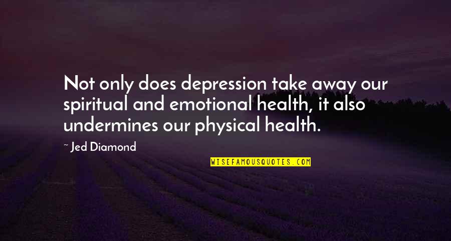 Stress Relief Quotes By Jed Diamond: Not only does depression take away our spiritual