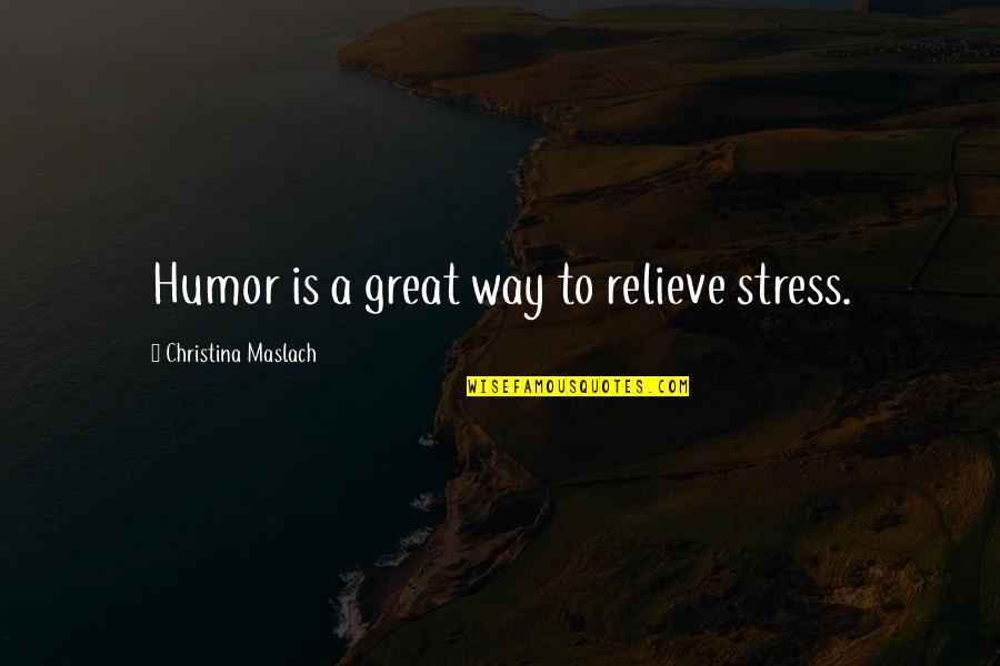 Stress Relieve Quotes By Christina Maslach: Humor is a great way to relieve stress.