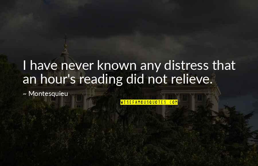 Stress Relieve Quotes By Montesquieu: I have never known any distress that an