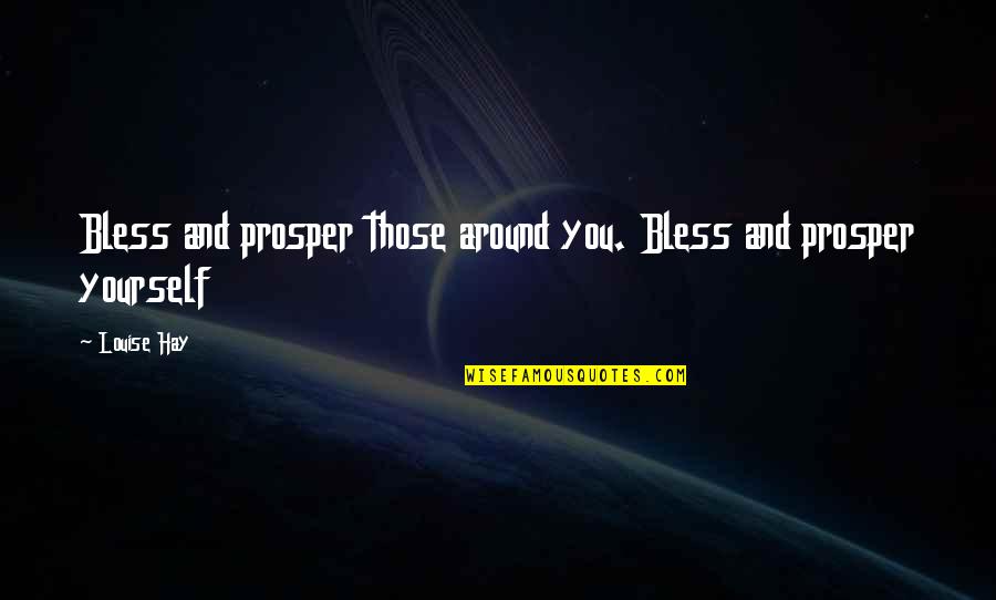 Stress Reliever Bible Quotes By Louise Hay: Bless and prosper those around you. Bless and