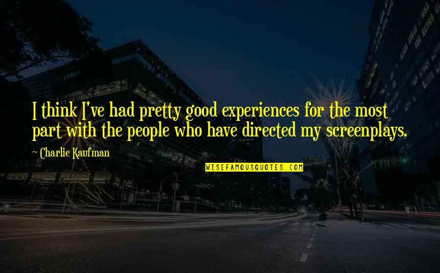 Stress Triggers Flares Quotes By Charlie Kaufman: I think I've had pretty good experiences for Stress Triggers Flares Quotes By Charlie Kaufman: I think I've had pretty good experiences for