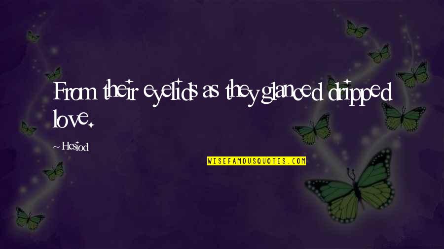 Stressed Depressed Quotes By Hesiod: From their eyelids as they glanced dripped love.