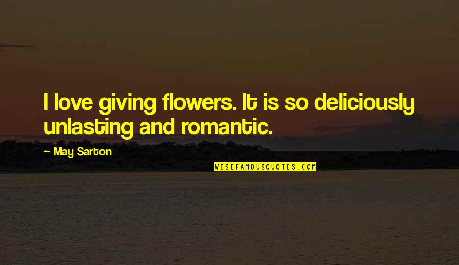 Stressed Mom Quotes By May Sarton: I love giving flowers. It is so deliciously