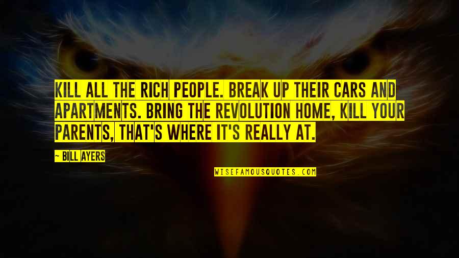 Stressed Out Bible Quotes By Bill Ayers: Kill all the rich people. Break up their