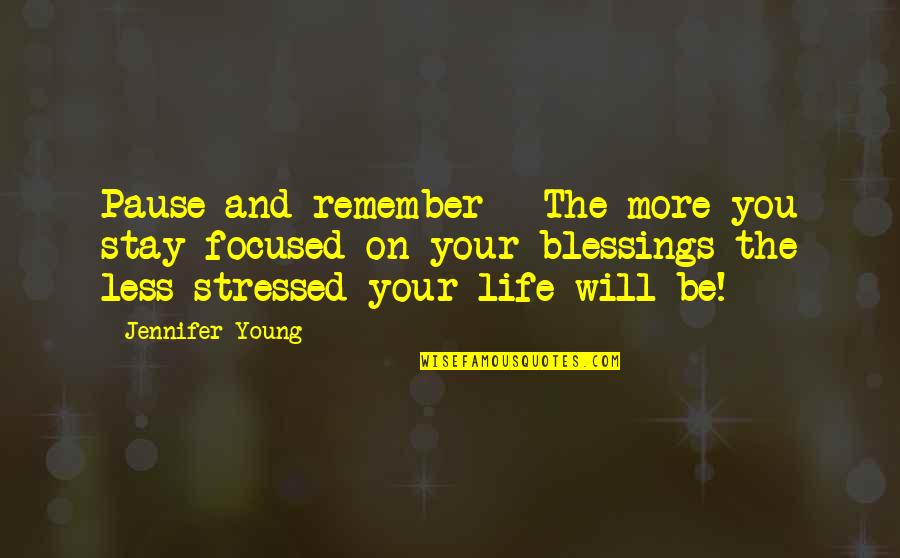 Stressed Out Life Quotes By Jennifer Young: Pause and remember - The more you stay