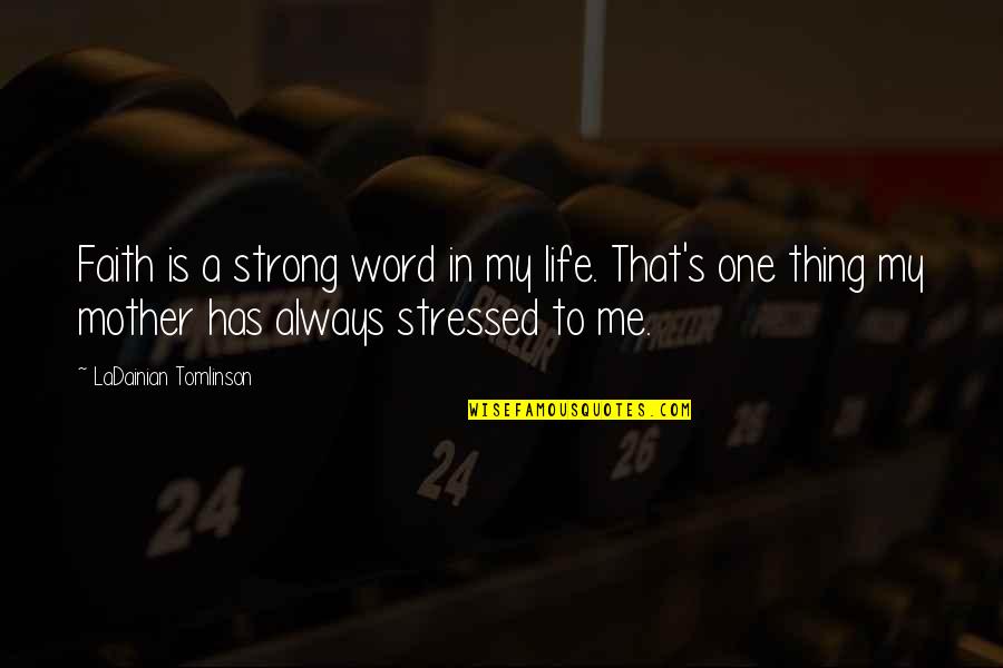Stressed Out Life Quotes By LaDainian Tomlinson: Faith is a strong word in my life.
