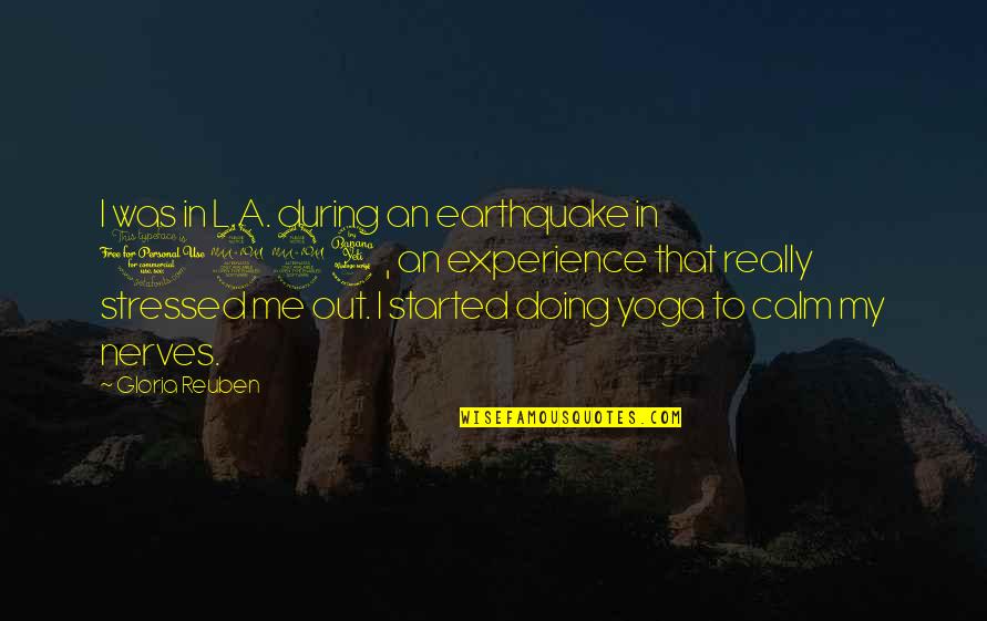 Stressed Out Quotes By Gloria Reuben: I was in L.A. during an earthquake in Stressed Out Quotes By Gloria Reuben: I was in L.A. during an earthquake in