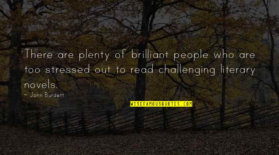 Stressed Out Quotes By John Burdett: There are plenty of brilliant people who are Stressed Out Quotes By John Burdett: There are plenty of brilliant people who are