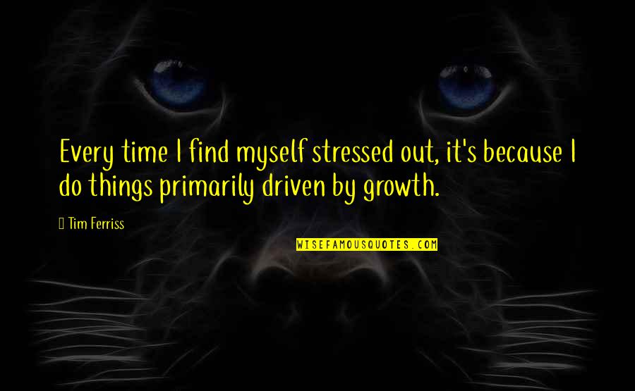 Stressed Out Quotes By Tim Ferriss: Every time I find myself stressed out, it's Stressed Out Quotes By Tim Ferriss: Every time I find myself stressed out, it's