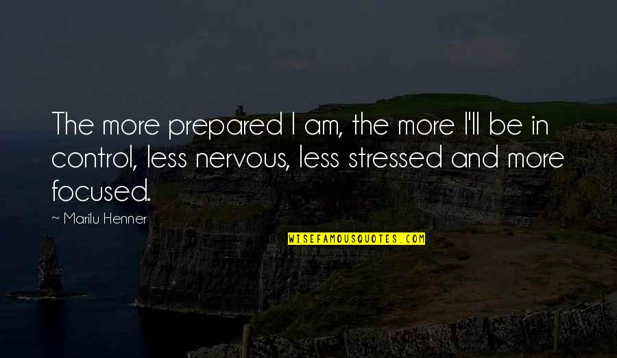 Stressed Quotes By Marilu Henner: The more prepared I am, the more I'll