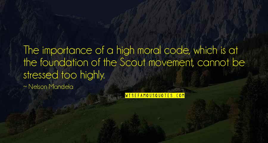 Stressed Quotes By Nelson Mandela: The importance of a high moral code, which