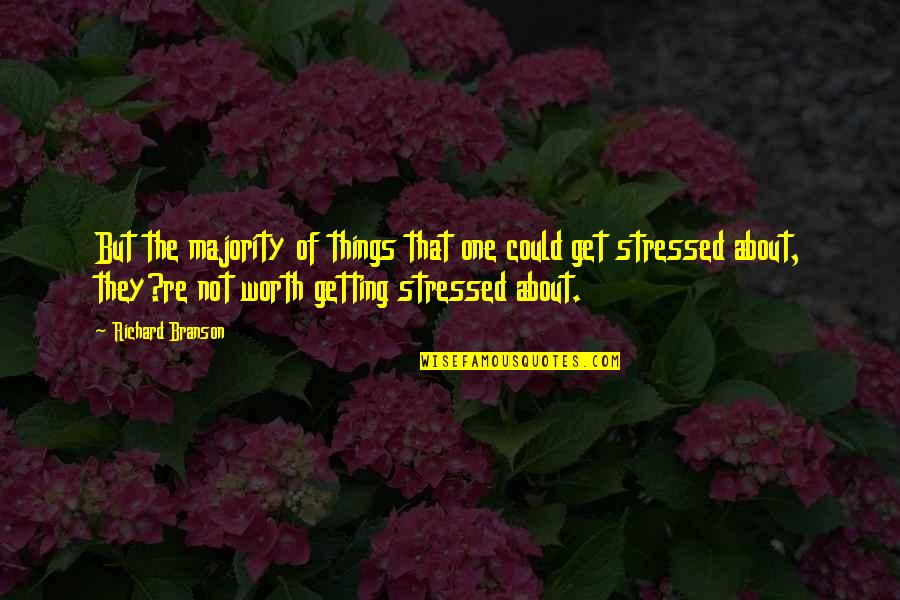 Stressed Quotes By Richard Branson: But the majority of things that one could