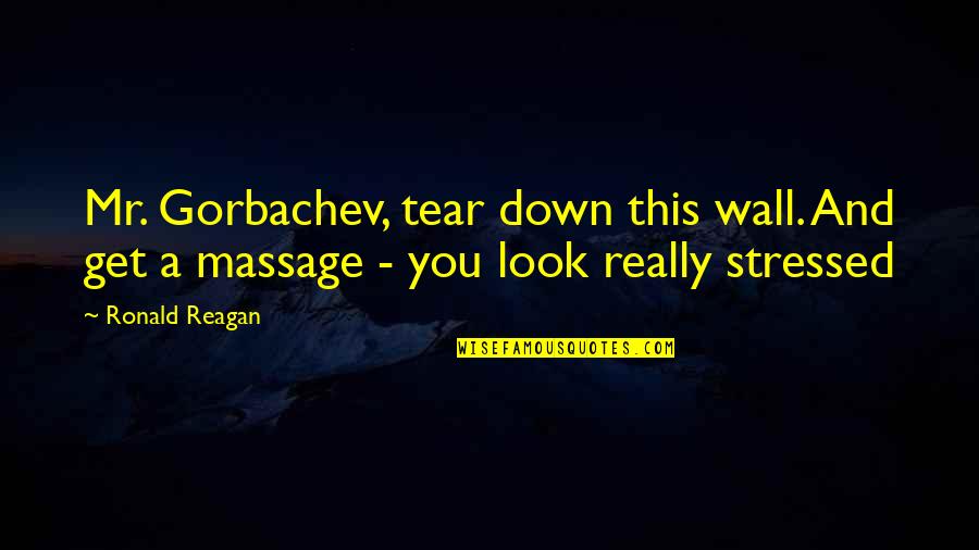 Stressed Quotes By Ronald Reagan: Mr. Gorbachev, tear down this wall. And get