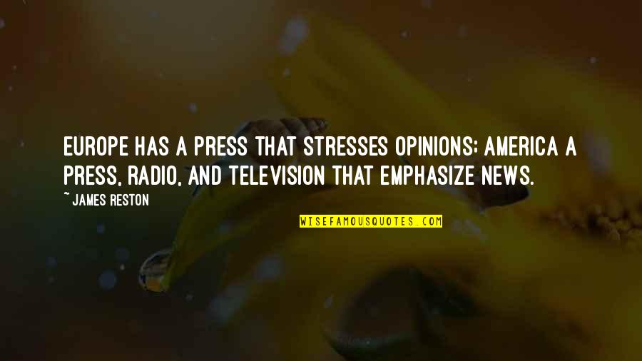 Stresses Quotes By James Reston: Europe has a press that stresses opinions; America