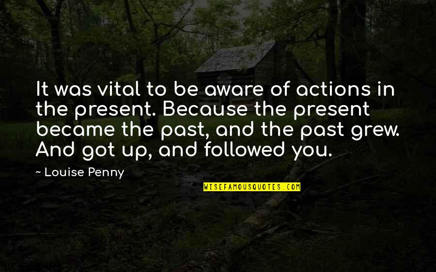 Stressful Life Quotes By Louise Penny: It was vital to be aware of actions
