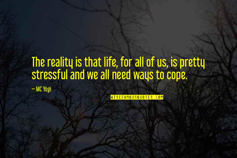 Stressful Life Quotes By MC Yogi: The reality is that life, for all of