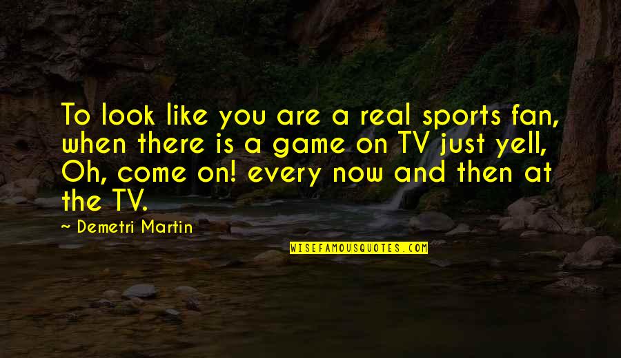 Stressful Monday Quotes By Demetri Martin: To look like you are a real sports