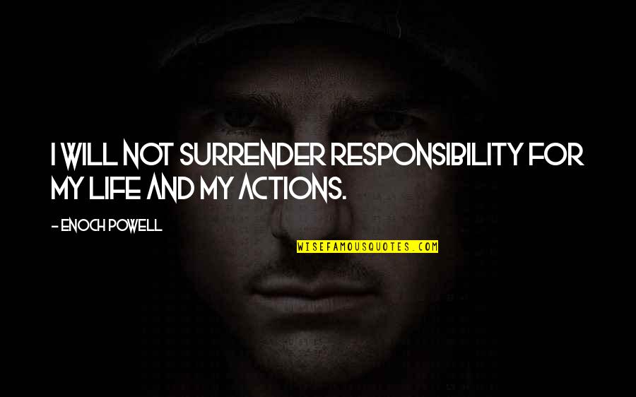 Stressful Positive Quotes By Enoch Powell: I will not surrender responsibility for my life