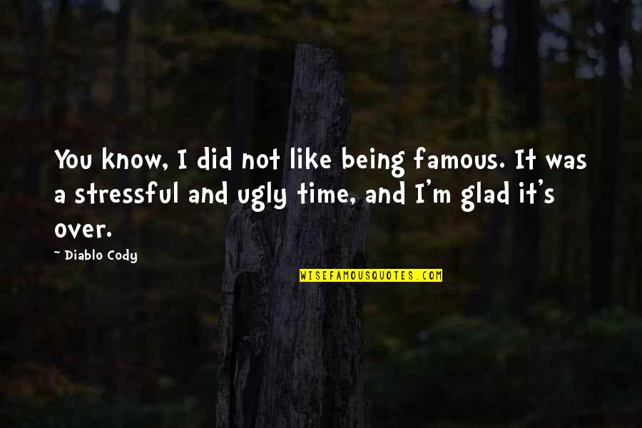 Stressful Quotes By Diablo Cody: You know, I did not like being famous.