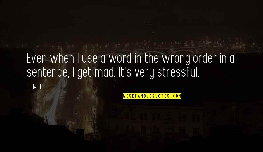 Stressful Quotes By Jet Li: Even when I use a word in the