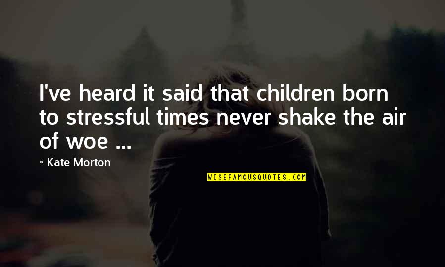Stressful Quotes By Kate Morton: I've heard it said that children born to Stressful Quotes By Kate Morton: I've heard it said that children born to