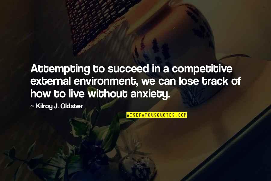 Stressful Quotes By Kilroy J. Oldster: Attempting to succeed in a competitive external environment,