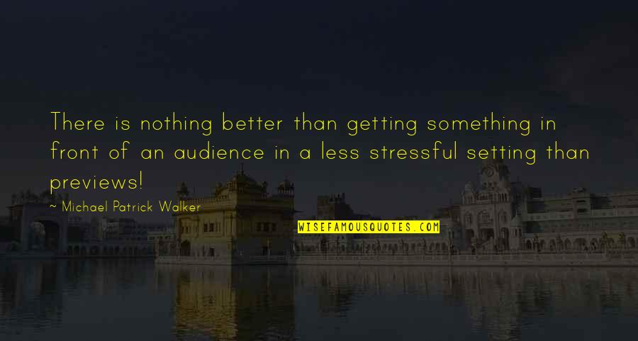 Stressful Quotes By Michael Patrick Walker: There is nothing better than getting something in
