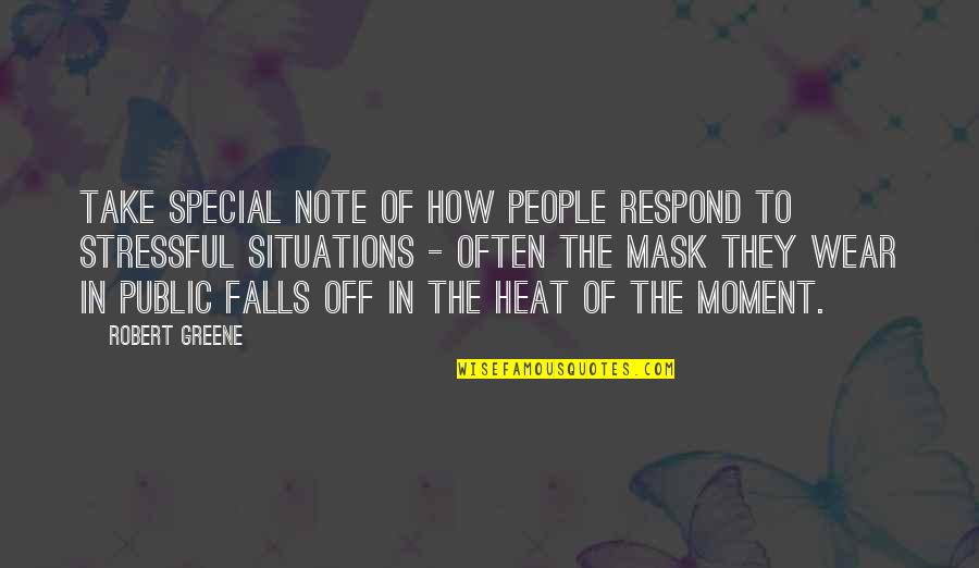 Stressful Quotes By Robert Greene: Take special note of how people respond to