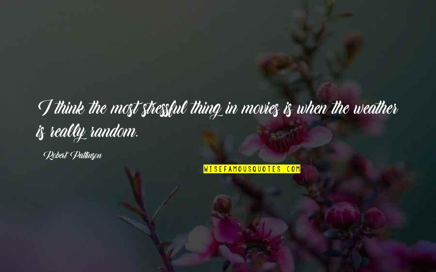 Stressful Quotes By Robert Pattinson: I think the most stressful thing in movies