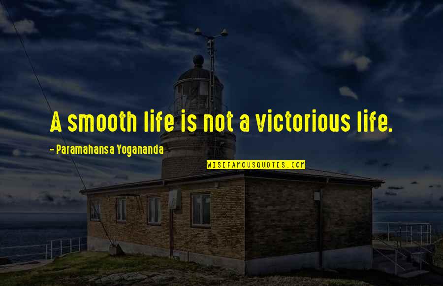 Stressful Situations Quotes By Paramahansa Yogananda: A smooth life is not a victorious life.