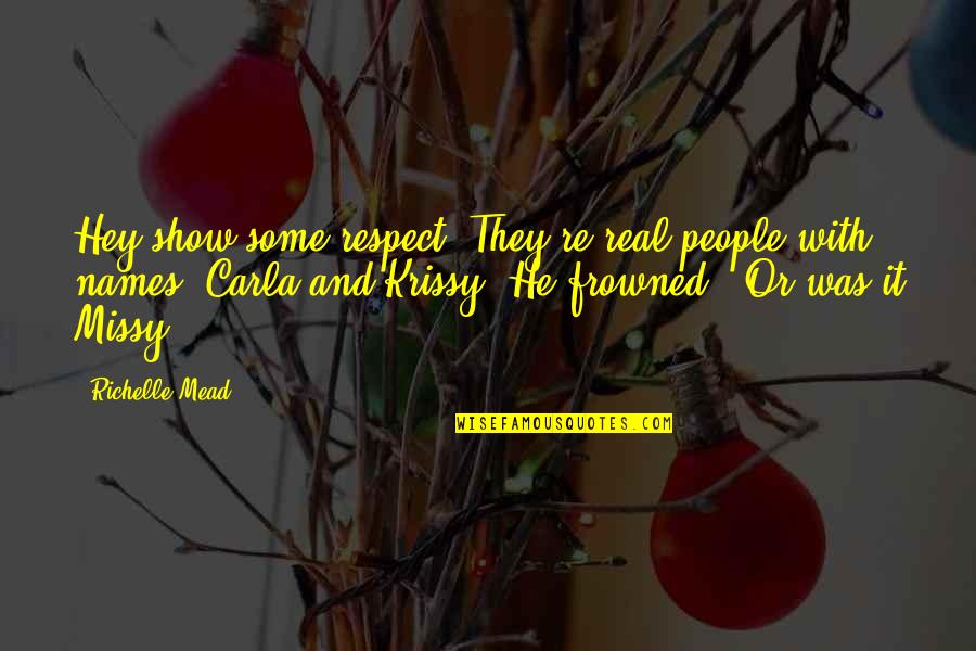 Stressful Situations Quotes By Richelle Mead: Hey show some respect. They're real people with