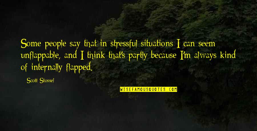 Stressful Situations Quotes By Scott Stossel: Some people say that in stressful situations I