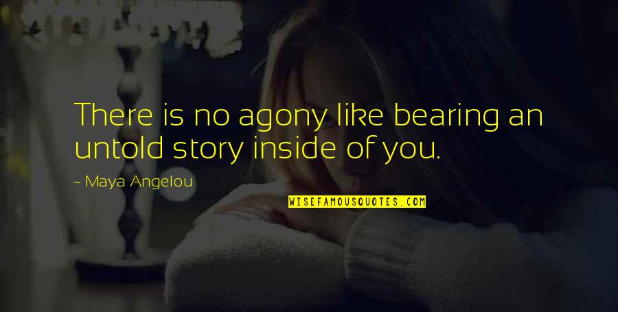 Stressfully Organizing Quotes By Maya Angelou: There is no agony like bearing an untold