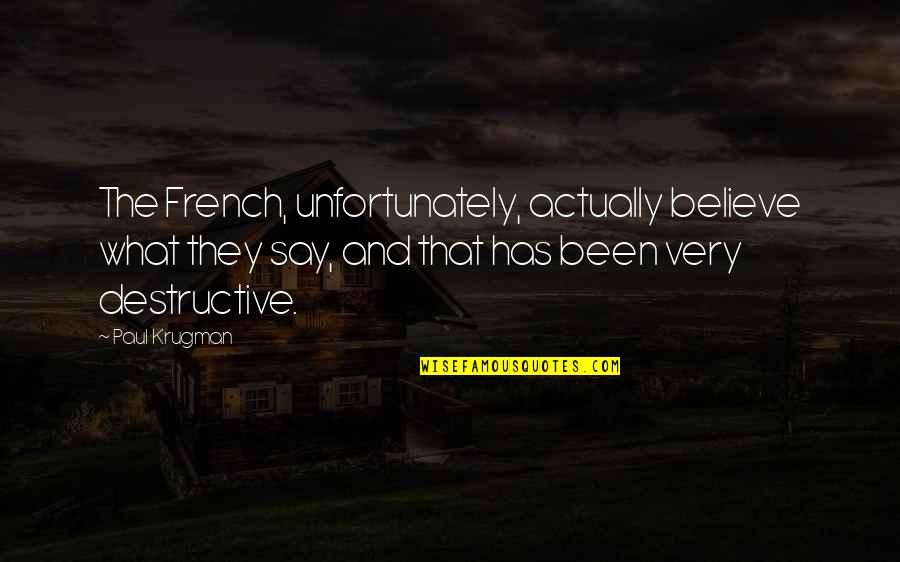 Stressfully Organizing Quotes By Paul Krugman: The French, unfortunately, actually believe what they say, Stressfully Organizing Quotes By Paul Krugman: The French, unfortunately, actually believe what they say,