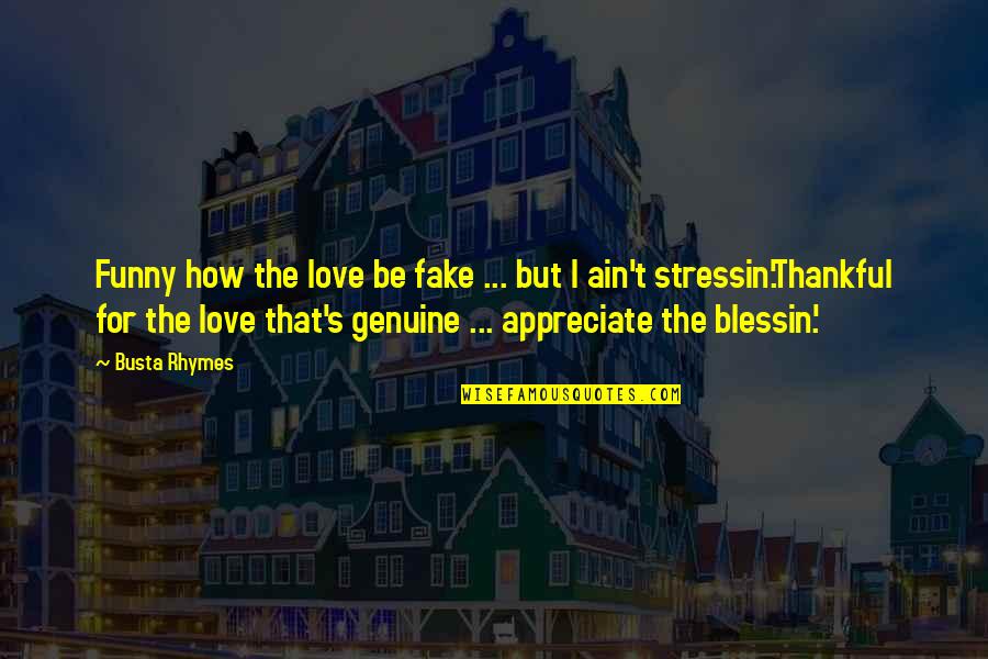 Stressin Quotes By Busta Rhymes: Funny how the love be fake ... but