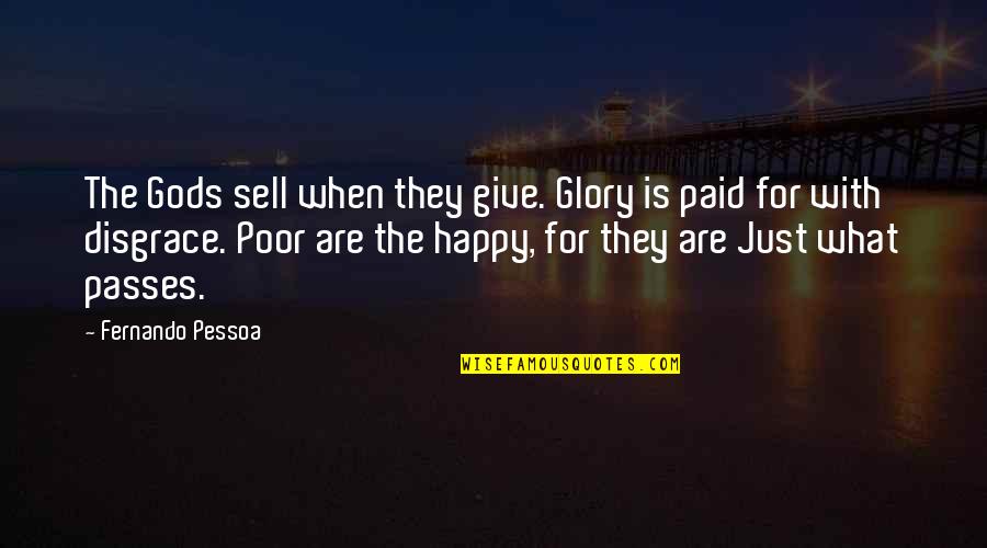 Stressing About The Future Quotes By Fernando Pessoa: The Gods sell when they give. Glory is