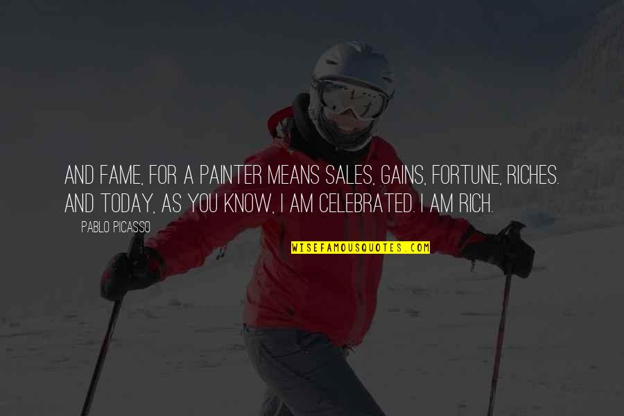 Stressing On Life Quotes By Pablo Picasso: And fame, for a painter means sales, gains,