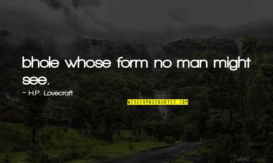 Stressing Over Little Things Quotes By H.P. Lovecraft: bhole whose form no man might see.