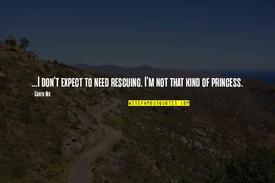 Stressors List Quotes By Garth Nix: ...I don't expect to need rescuing. I'm not