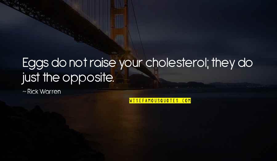 Stressors List Quotes By Rick Warren: Eggs do not raise your cholesterol; they do