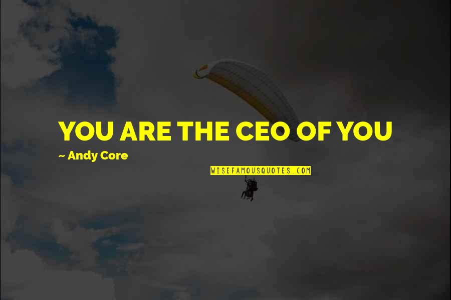 Stretch Assignment Quotes By Andy Core: YOU ARE THE CEO OF YOU Stretch Assignment Quotes By Andy Core: YOU ARE THE CEO OF YOU