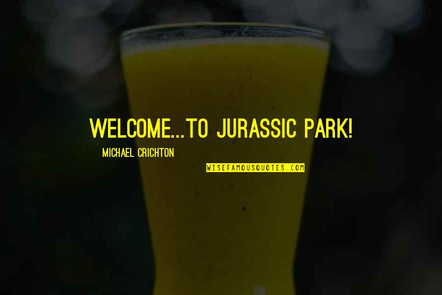 Stretch Marks From Pregnancy Quotes By Michael Crichton: Welcome...to Jurassic Park!