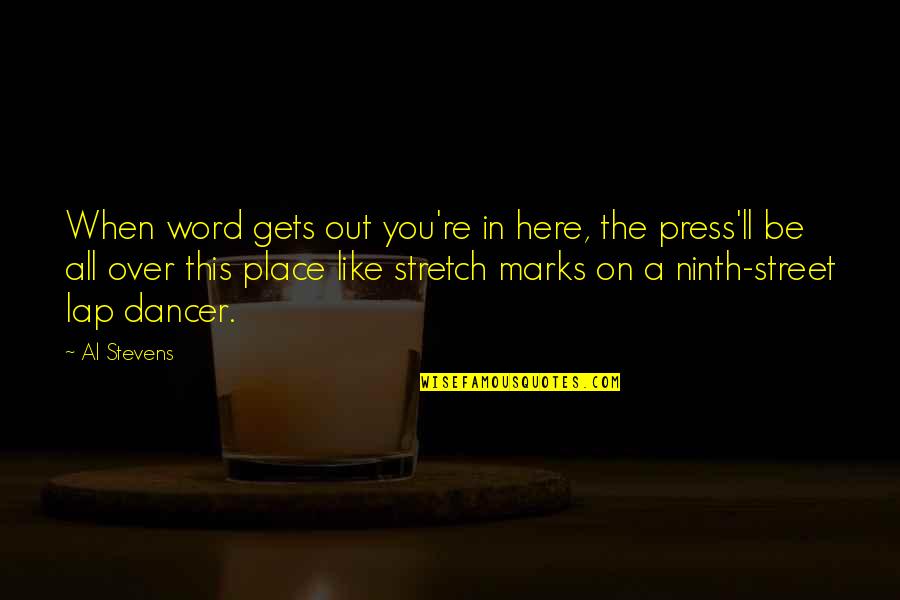 Stretch Marks Quotes By Al Stevens: When word gets out you're in here, the