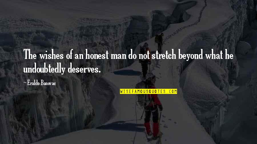 Stretch Quotes Quotes By Eraldo Banovac: The wishes of an honest man do not