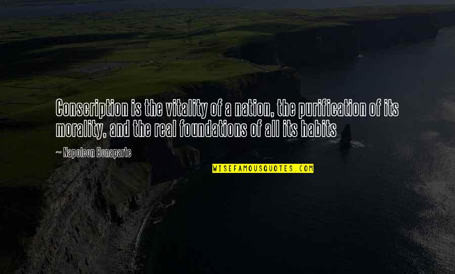 Stretch Quotes Quotes By Napoleon Bonaparte: Conscription is the vitality of a nation, the