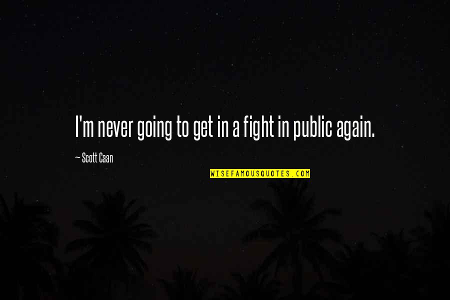 Stretch Quotes Quotes By Scott Caan: I'm never going to get in a fight
