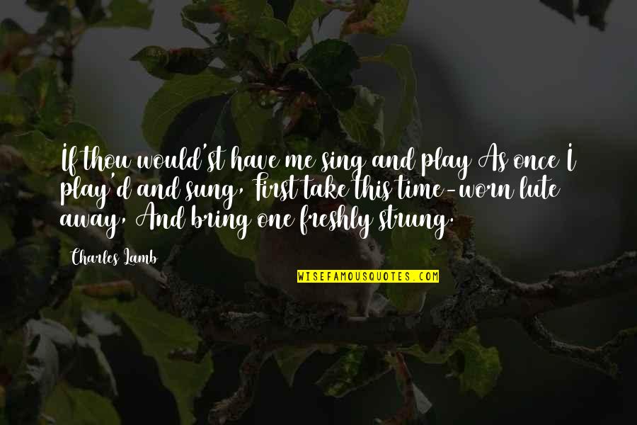 Stretch Tent Quotes By Charles Lamb: If thou would'st have me sing and play Stretch Tent Quotes By Charles Lamb: If thou would'st have me sing and play